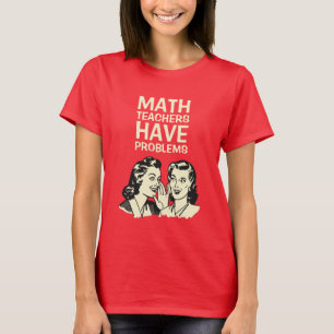T-shirt Os professores de matemática têm os problemas -