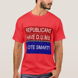 T-shirt Os republicanos têm D.U.M.B.