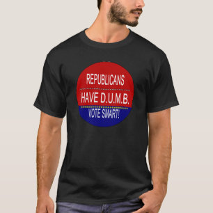 T-shirt Os republicanos têm D.U.M.B.
