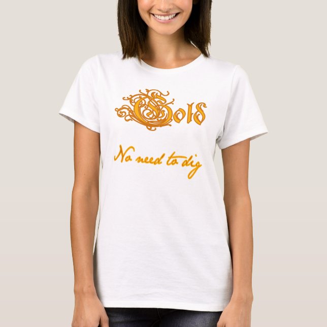 T-shirt Ouro:  Nenhuma necessidade de escavar (Frente)