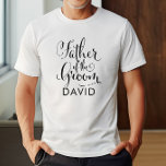 T-shirt Pai do Casamento Personalizado Negro do Groom<br><div class="desc">Pai do Casamento da Camisa do Groom apresenta um roteiro de caligrafia preto moderno escrevendo com elegante texto personalizado de nome próprio que você pode personalizar. Veja nossos designs de festas de noiva coordenadora!</div>