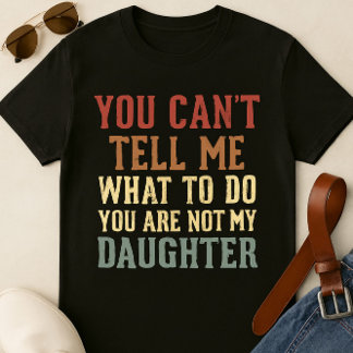 T-Shirt Pai Engraçado - Você não é minha filha