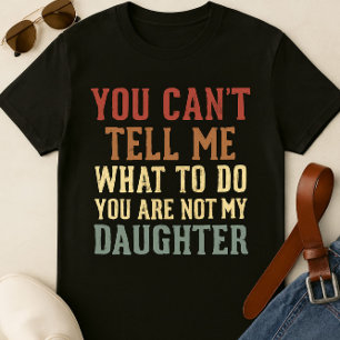 T-Shirt Pai Engraçado - "Você não pode me dizer o