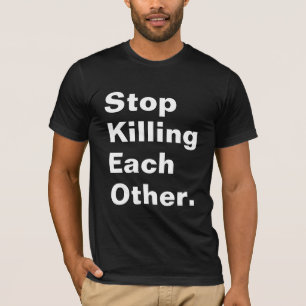 T-shirt Pare de matar-se.