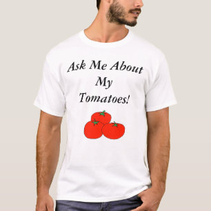 T-shirt Pergunte-me sobre meus tomates!