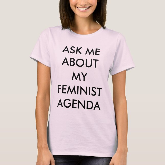 T-shirt Pergunte-me sobre minha agenda feminista (Frente)