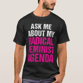 T-SHIRT PERGUNTE-ME SOBRE MINHA AGENDA FEMINISTA RADICAL