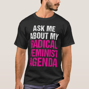 T-SHIRT PERGUNTE-ME SOBRE MINHA AGENDA FEMINISTA RADICAL