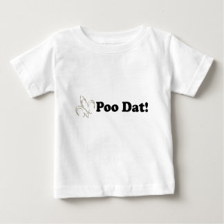 T-shirt Poo Dat que T do bebê de Dat