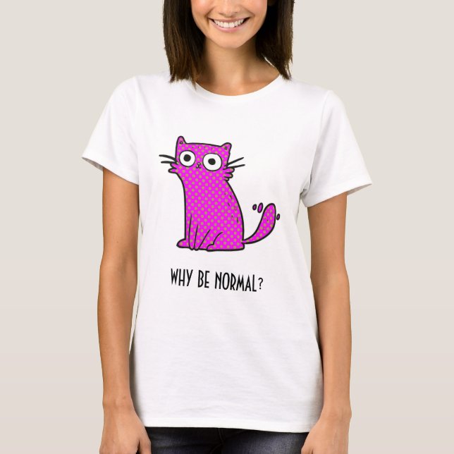 T-shirt Por Que Ser Normal Gato Trendente Humorosa Rosa (Frente)