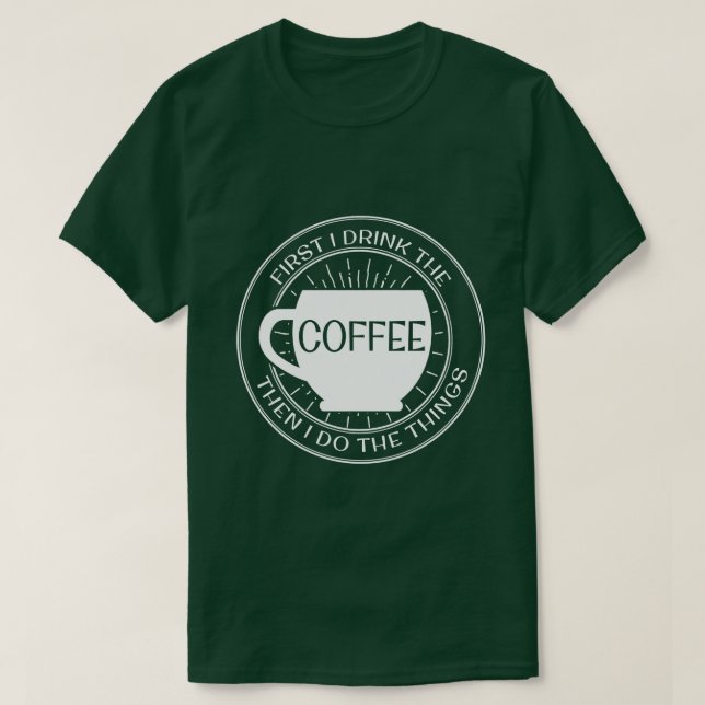 T-shirt Primeiramente eu bebo o café então que eu faço o (Frente do Design)