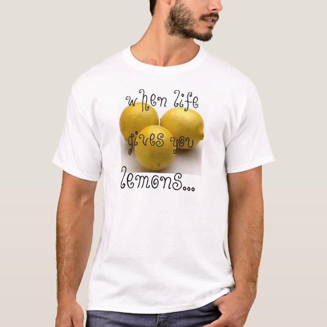 T-shirt quando a vida lhe der limões…. (Frente)