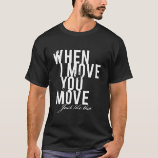 T-shirt quando eu o mover movimento.