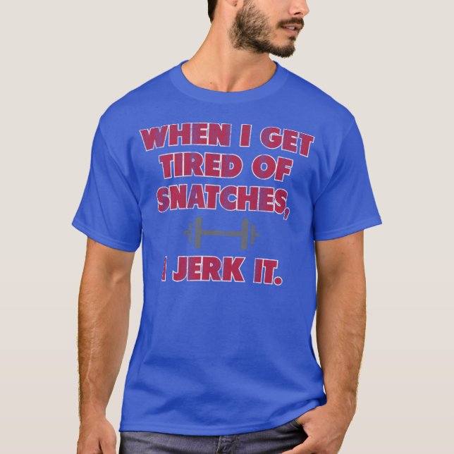 T-shirt Quando eu obtenho cansado dos atos de agarrar, eu (Frente)