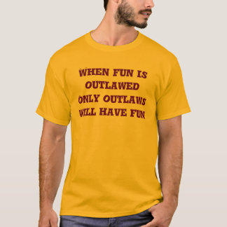 T-shirt Quando o divertimento outlawed