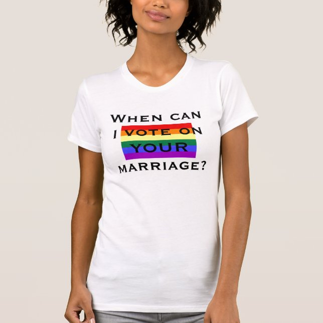 T-shirt Quando posso eu votar em SEU casamento? (Frente)