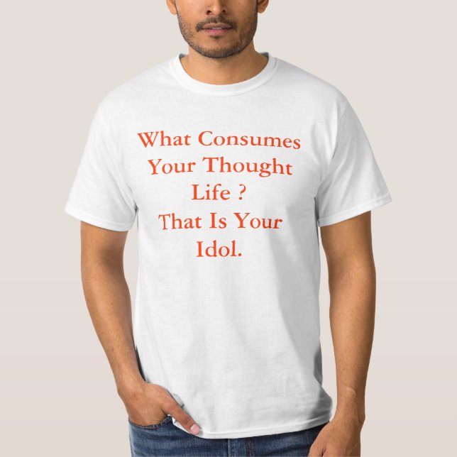 T-shirt Que consome sua vida do pensamento? Aquele é seu (Frente)