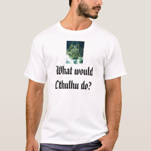 T-shirt Que Cthulhu faria?