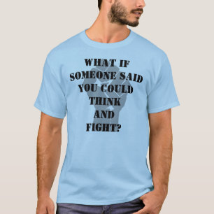 T-shirt Que se alguém disse você poderia pensar e lutar?