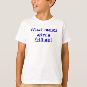 T-shirt Que vem após um Trillion?