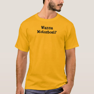 T-shirt Queira ao Motorboat?