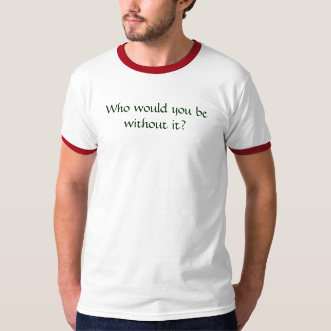 T-shirt Quem você seria sem ele? (Frente)