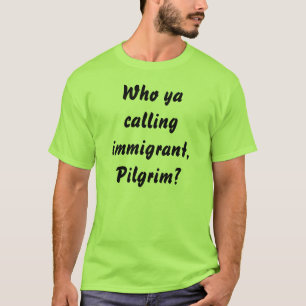 T-shirt Quem ya que chama o imigrante, peregrino?