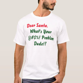 T-shirt Querido Papai Noel Qual é o seu #$%@! Problema, ca