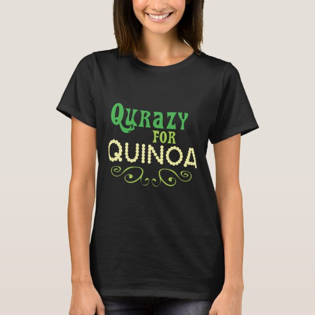 T-shirt Qurazy para Quinoa © - Divertido Slogan de Quinoa (Frente)