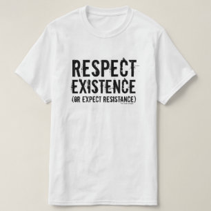 T-shirt Respeite a existência (ou espere a resistência).