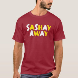 T-shirt Sashay Away.