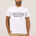 T-shirt Scared de meu cão? Você deve encontrar minha<br><div class="desc">Todos AMA sua sogra,  com este t-shirt que você pode dizer ao mundo exatamente QUANTO você ama seu!</div>