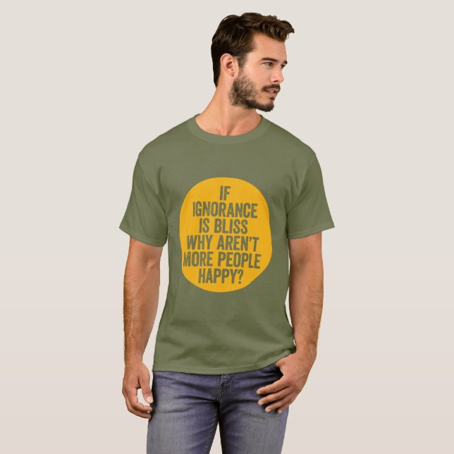 T-shirt "Se a ignorância é felicidade… " (Frente Completa)