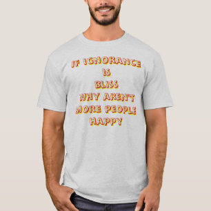 T-shirt se a ignorância é felicidade