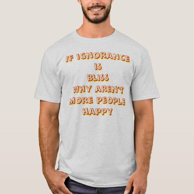 T-shirt se a ignorância é felicidade (Frente)