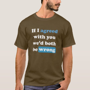 T-shirt Se eu concordasse com você, estaríamos ambos err