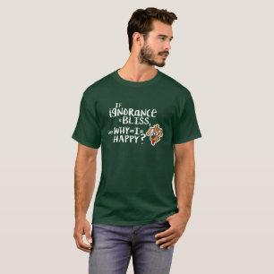 T-shirt Se ignorância é felicidade, então por que estou tã