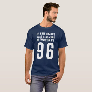T-shirt Se o friendzone era um número seria 96 cómicos