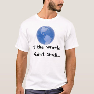 T-shirt Se o mundo não sugou…