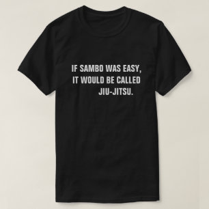 T-shirt Se o Sambo era fácil, seria chamado Jiu-Jitsu.