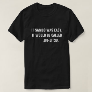 T-shirt Se o Sambo era fácil, seria chamado Jiu-Jitsu.