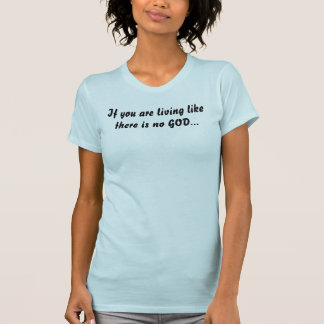 T-shirt Se você está vivendo como não há nenhum DEUS…