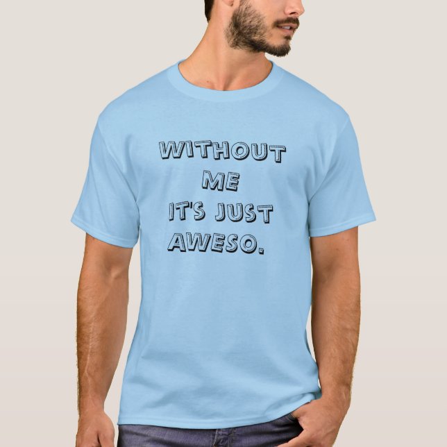 T-shirt Sem MIM é apenas AWESO. (Frente)