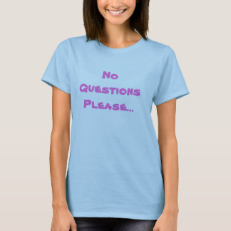 T-shirt Sem Perguntas Por Favor