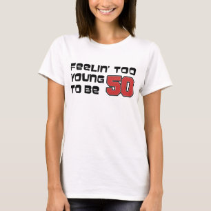 T-shirt Sentir-Se Muito Jovem Para Ser 50