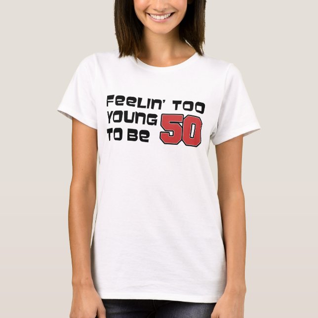 T-shirt Sentir-Se Muito Jovem Para Ser 50 (Frente)
