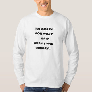 T-shirt Sinto muito pelo que disse quando estava com fome.