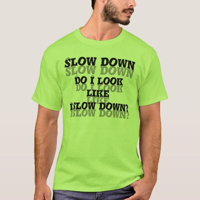 T-shirt Slow Down. Eu olho como eu retardo? (Frente)