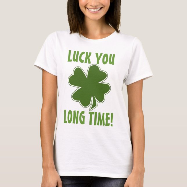 T-shirt Sorte De Você Há Muito Tempo (Frente)