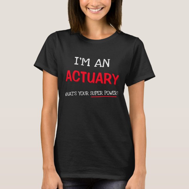 T-shirt Sou um atuário. Qual é o seu super poder? (Frente)